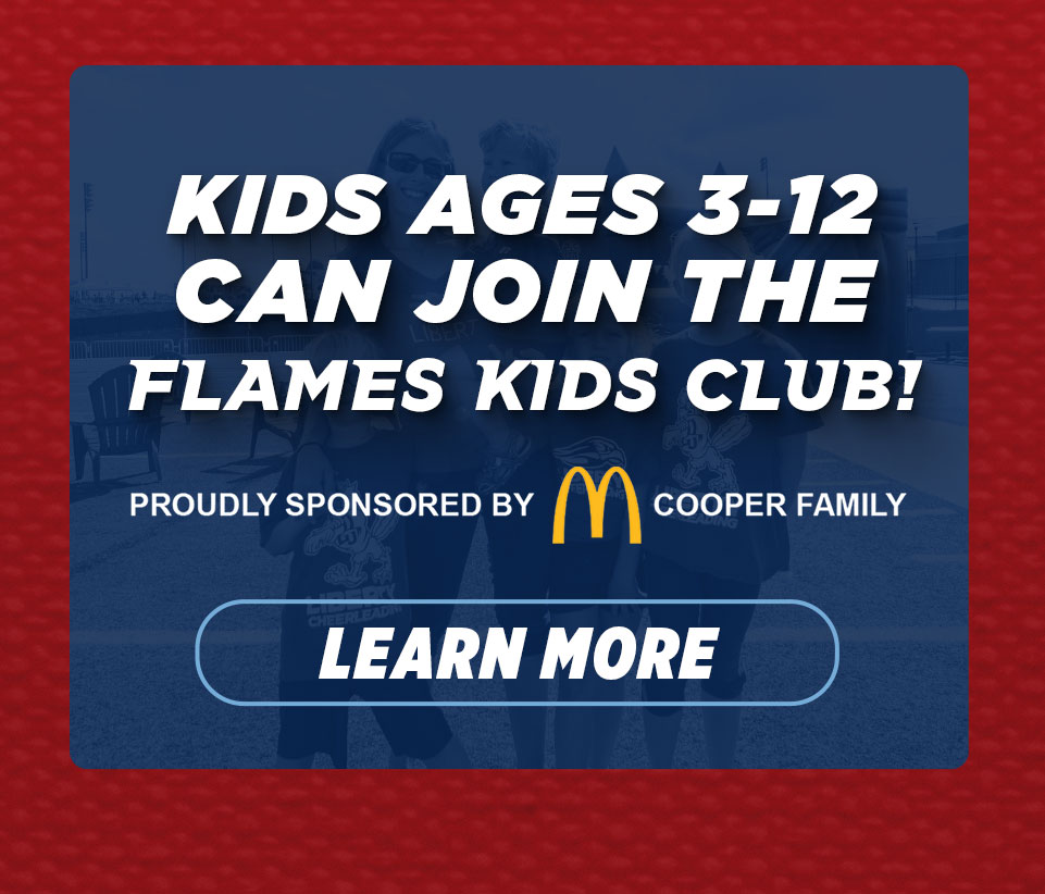 Kids ages 3-12 can join the Flames Kids Club sponsored by the cooper family McDonald's. Click here to learn more.