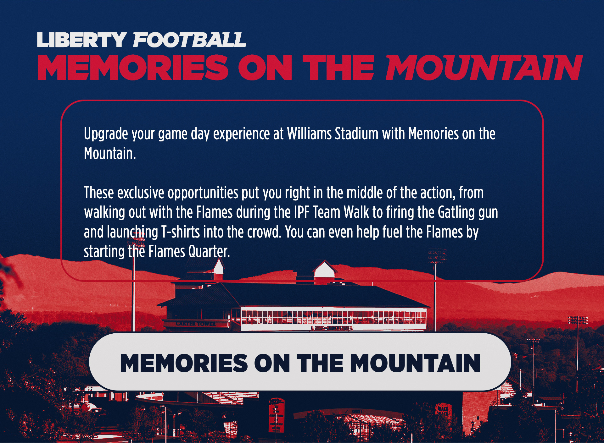 Upgrade your game day with Memories on the Mountain! Contact the Flames Ticket Office at (434) 592-5015 for more information!