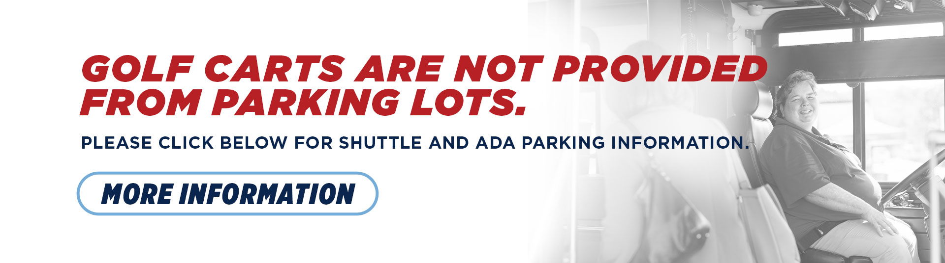 Golf carts are not provided from parking lots, click for more information about ADA and shuttle information