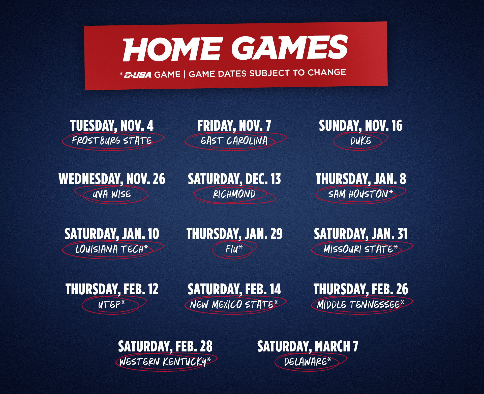 Liberty Flames Women's Basketball Home Games, Nov 4 Frostburg State, Nov 7 East Carolina, Nov 16 Duke, Nov 26 UVA Wise, Dec 14 Richmond, Jan 8 Sam Houston, Jan 10 Louisiana Tech, Jan 29 FIU, Jan 31 Missouri State, Feb 12 UTEP, Feb 14 New Mexico State, Feb 26 Middle Tennesee, Feb 28 Western Kentucky, March 7 Delaware