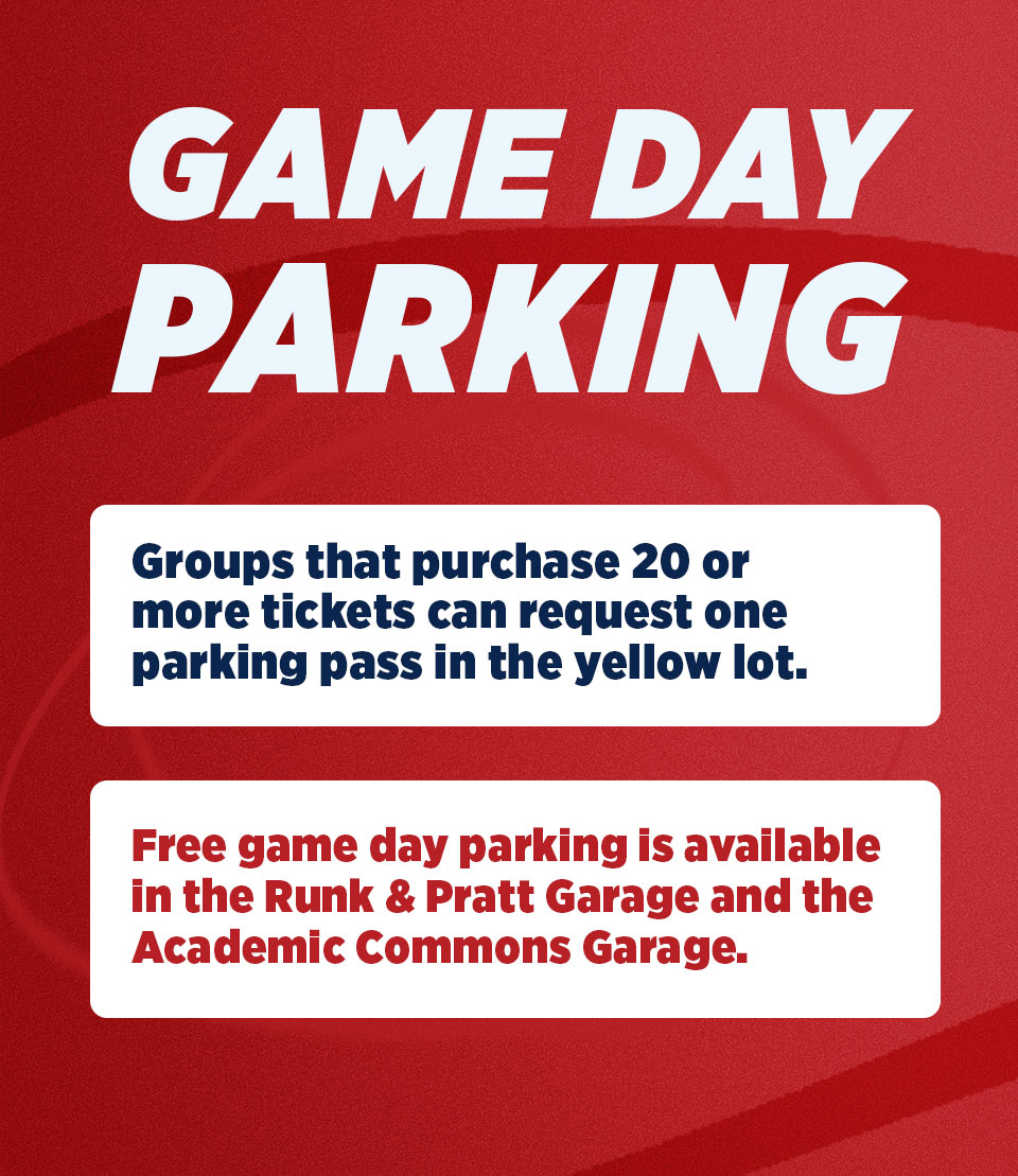 Game Day Parking - groups that purchase 20 or more tickets can request one parking pass in the yellow lot. Free game day parking is available in the runk and pratt garage and the Academic Commons garage