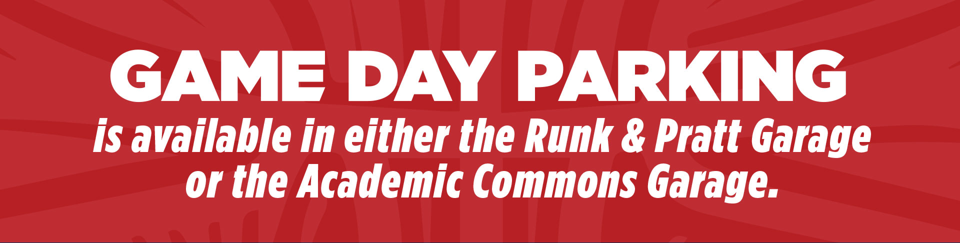 Free game day parking available in the runk and pratt or academic commons garage